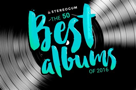 Music reviews, ratings, news and more. 50 Best Albums of 2016 - Stereogum
