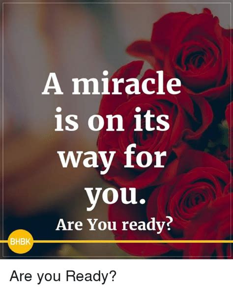 A Miracle Is On Its Wav For You Are You Ready Bhbk Are You Ready Meme On Meme