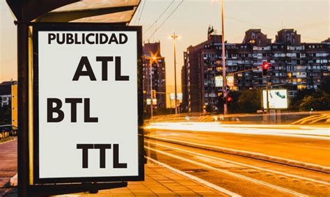 Publicidad ATL BTL y TTL qué son y cómo puedes aplicarlas
