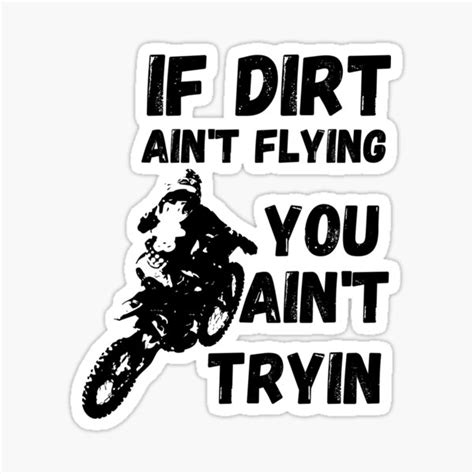 If Dirt Aint Flying You Aint Tryin Sticker For Sale By