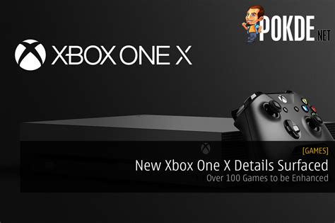 New Xbox One X Details Surfaced Over 100 Games To Be Enhanced Pokdenet