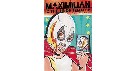 Maximilian And The Bingo Rematch A Lucha Libre Sequel By Xavier Garza