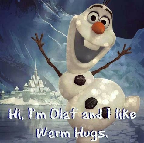 Hi Im Olaf And I Like Warm Hugs Amazing Pinterest Disney