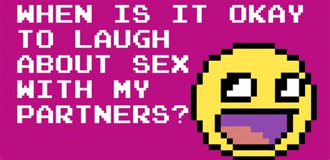 Faq When Is It Okay To Laugh About Sex With My Partners Teen Health Source