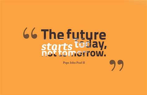 The Future Starts Today Not Tomorrow Pictures Photos