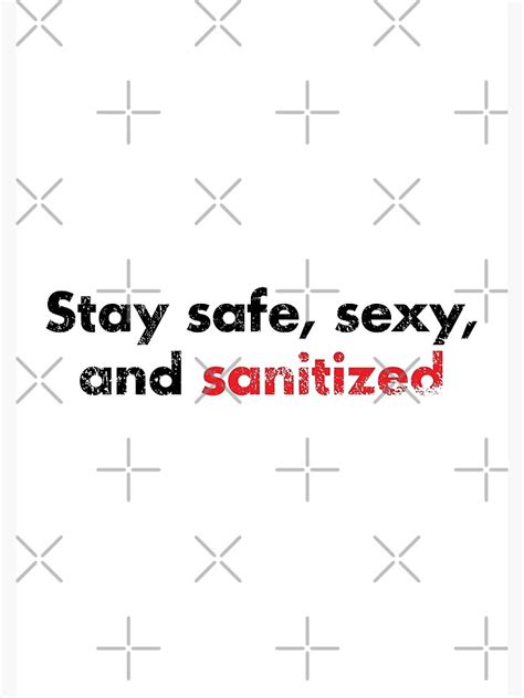 Stay Safe Sexy And Sanitized Black On White Funny Sayings