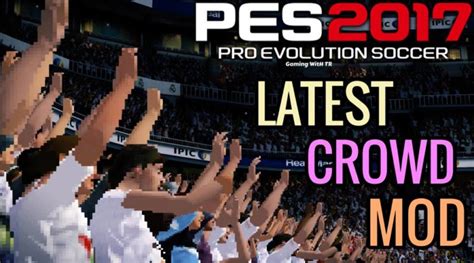 Pes 2017 Latest Crowd Mod By Tr Pes 2017 Gaming With Tr