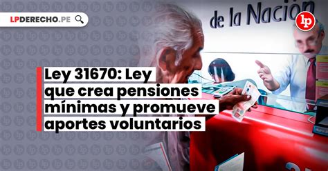 Ley Ley que crea pensiones mínimas y promueve aportes voluntarios LP