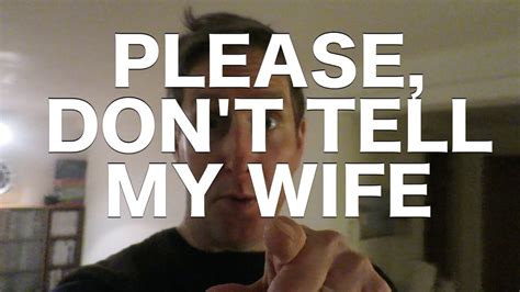 please don t tell my wife 22 01 2016 youtube