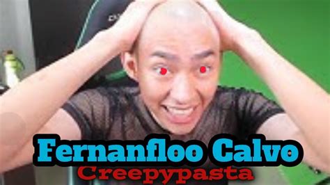 Creepypasta Fernanfloo Calvo Youtube