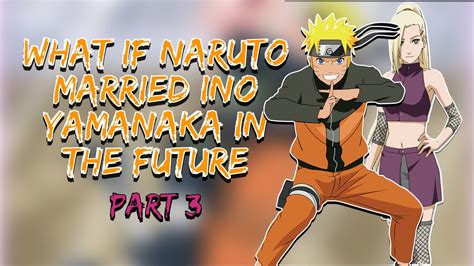 A Secret Untold What If Naruto Married Ino Yamanaka In The Future Part 3 Youtube