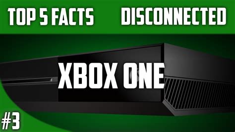 Top 5 Facts About The Xbox One Youtube