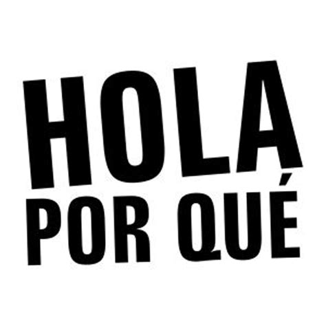 Hola Por Qué