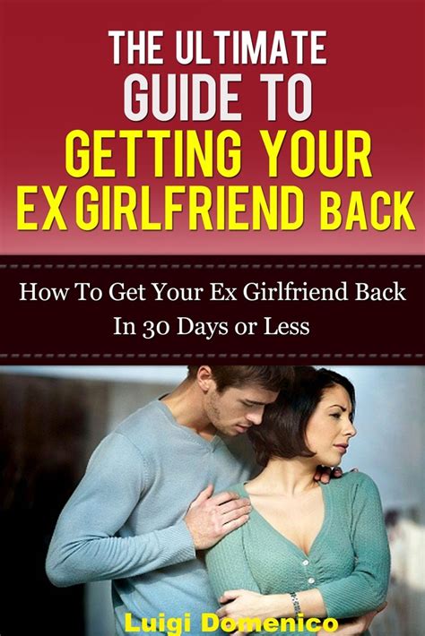 the ultimate guide to getting your ex girlfriend back how to get your ex girlfriend back in 30