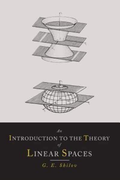 An Introduction To The Theory Of Linear Spaces Georgi E Shilov