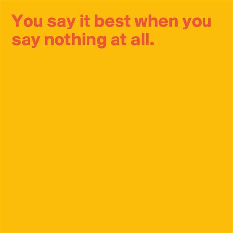 You Say It Best When You Say Nothing At All Post By Andshecame On