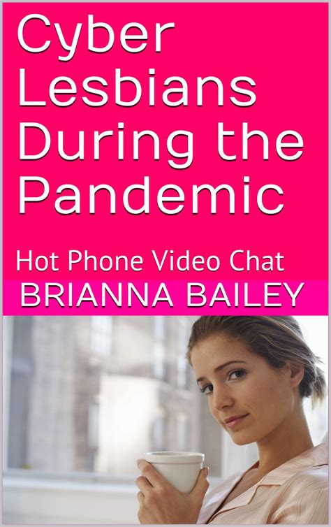 Cyber Lesbians During The Pandemic Hot Phone Video Chat By Brianna