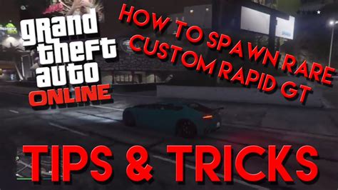 How To Spawn Rare Custom Rapid Gt On Gta 5 Online Tips And Tricks Youtube