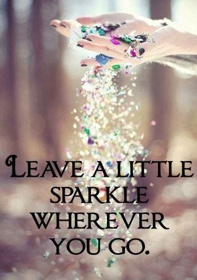 Leave A Little Sparkle Wherever You Go Picture Quotes