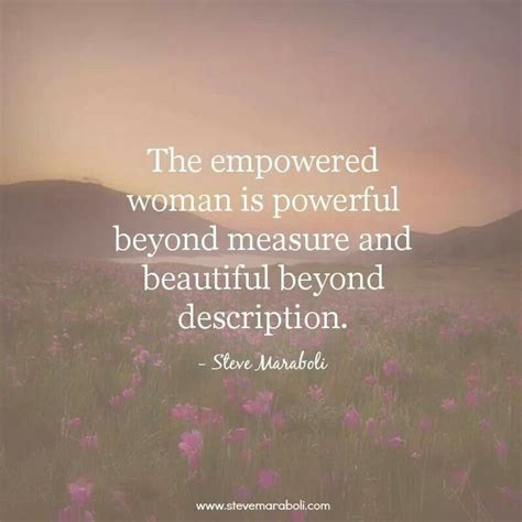 The Empowered Woman Is Powerful Beyond Measure And Beautiful Beyond