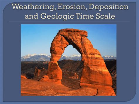 Weathering Erosion Depostion And The Geologic Time Scale