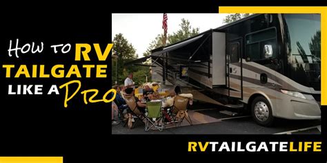 How To Rv Tailgate Like A Pro Rv Tailgate Life
