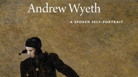 Andrew Wyeth A Spoken Self Portrait