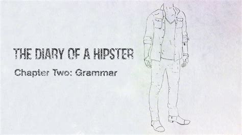 The Diary Of A Hipster Chapter Two Grammar Youtube