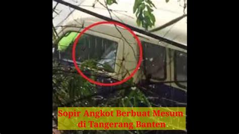 Sopir Angkot Berbuat Mesum Di Tangerang Banten Youtube