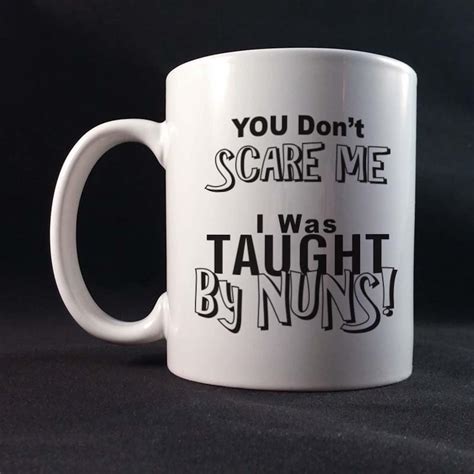 You Dont Scare Me I Was Taught By Nuns Funny Saying T Etsy