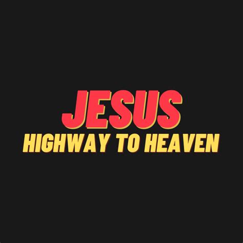 Jesus Highway To Heaven Jesus Highway To Heaven T Shirt Teepublic