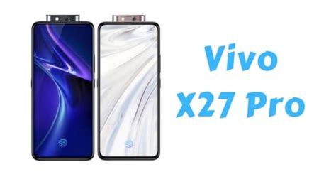 Vivo X27 Pro Price Specification Pros And Cons Broblogy Tech News