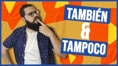How To Use TambiÉn And Tampoco In Spanish Spring Languages