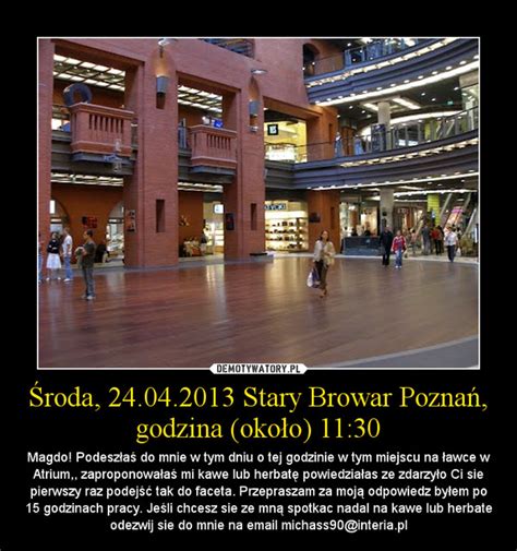 Środa 24042013 Stary Browar Poznań Godzina Około 11