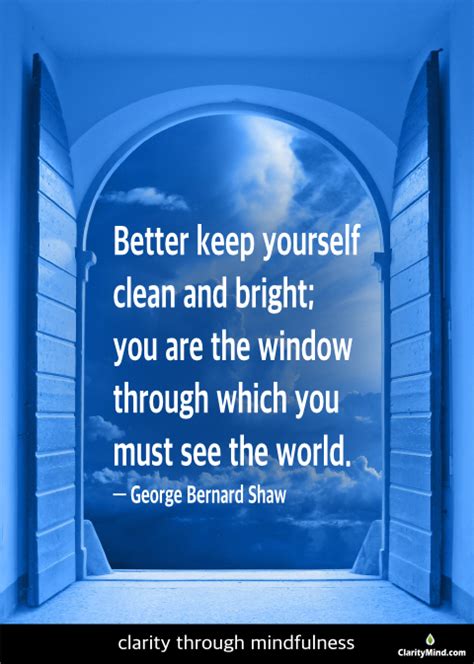 Better To Keep Yourself Clean And Bright You Are The Window Through