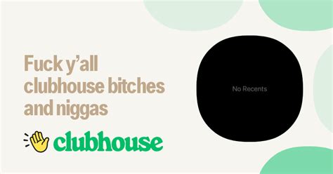 Fuck Yall Clubhouse Bitches And Niggas