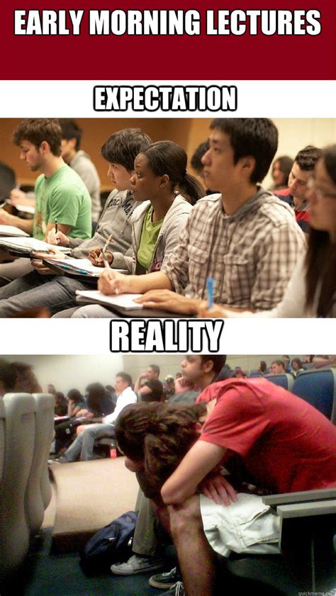Early Morning Lectures Expectation Reality College Lectures Quickmeme