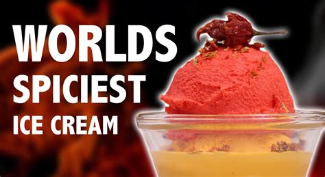 Worlds Spiciest Ice Cream