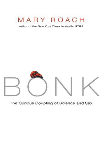 Novel News Bonk The Curious Coupling Of Science And Sex By Mary Roach