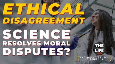 Ethical Disagreement Can Science Ever Resolve A Moral Disagreement