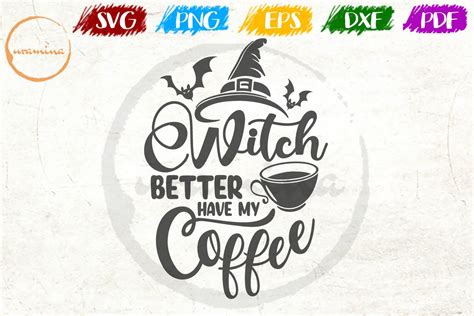 Witch Better Have My Coffee Halloween Quote Art 907546 Cut Files