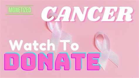 Watch To Donate Cancer Youtube