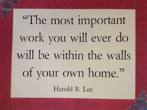 The Most Important Work You Will Ever Do Will Be Within The Walls Of