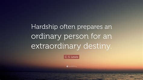 C S Lewis Quote “hardship Often Prepares An Ordinary Person For An