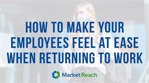 How To Make Your Employees Feel At Ease When Returning To Work Marketreach Inc