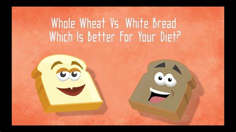 Whole Wheat Vs White Bread Which Is Better For Your Diet Youtube