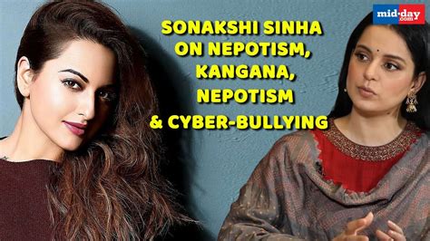 Sonakshi Sinha Talks About Kangana Ranaut Nepotism And Cyber Bullying Youtube