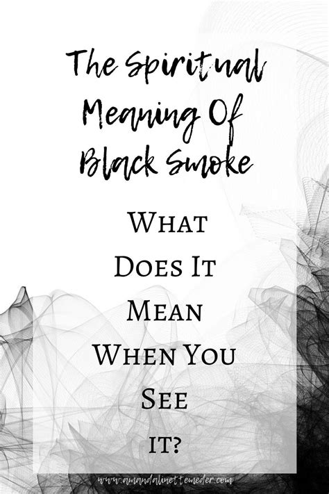 The Spiritual Meaning Of Black Smoke What Does It Mean When You See It