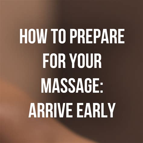 how to prepare for your massage arrive early when you arrive for the first time you will have