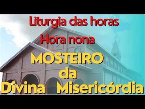 Liturgia Das Horas Hora Nona Mosteiro Divina Miseric Rdia Youtube